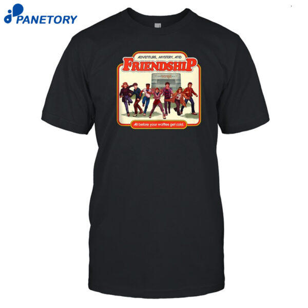 Adventure Mystery And Friendship All Before Your Waffles Get Cold Stranger Things Shirt