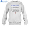 All I Want In Life Is Shirt 4 All I Want In Life Is Shirt 2