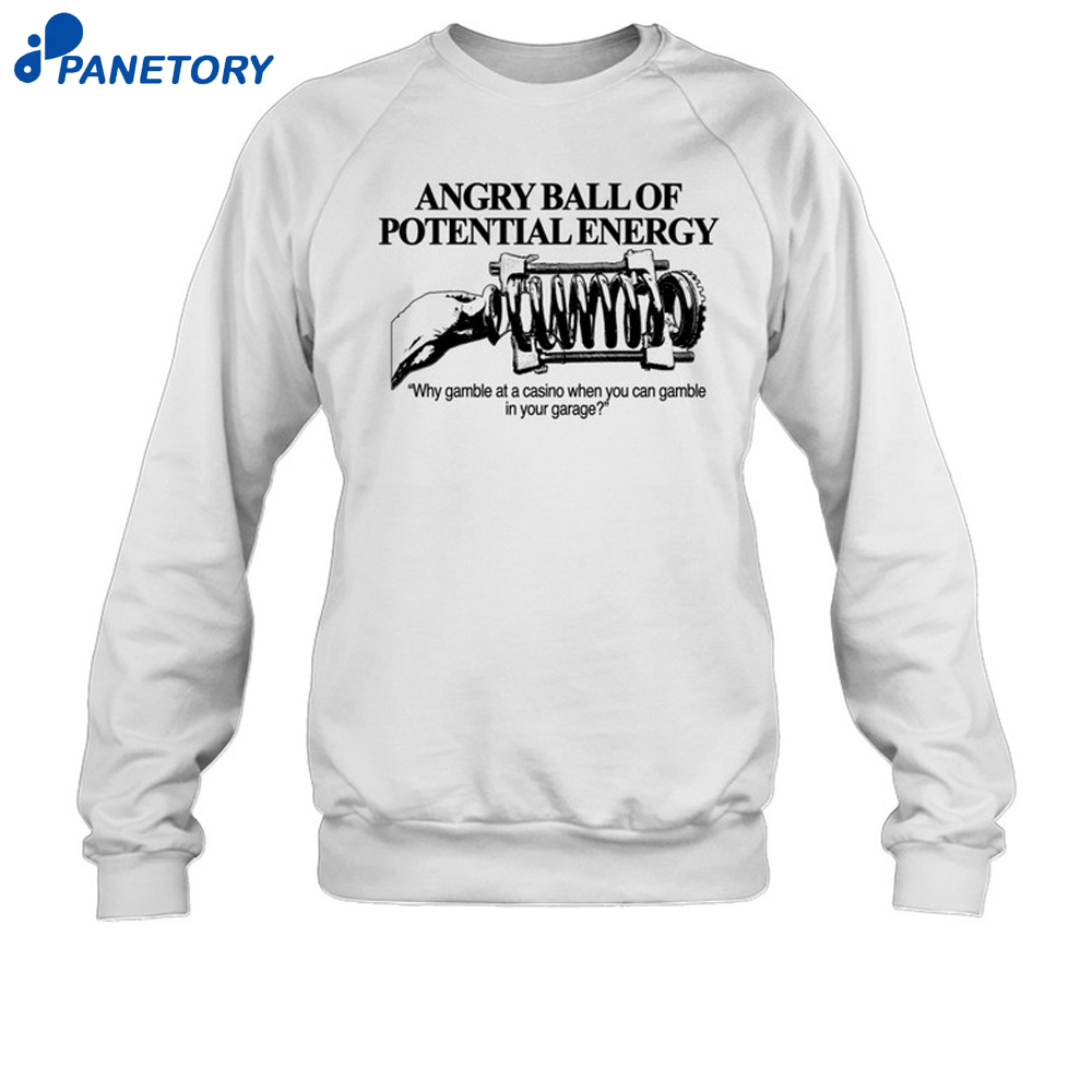 Angry Ball Of Potential Energy Shirt 6 Angry Ball Of Potential Energy Shirt 3
