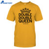 Ava Heiden Double Double Queen Shirt