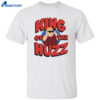 Bobby Rizz King Of The Huzz Shirt