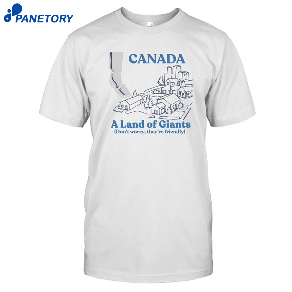 Canada A Land Of Giants Shirt 8 Canada A Land Of Giants Shirt