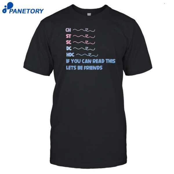 Ch St Sc Dc Hdc If You Can Read This Lets Be Friends Shirt