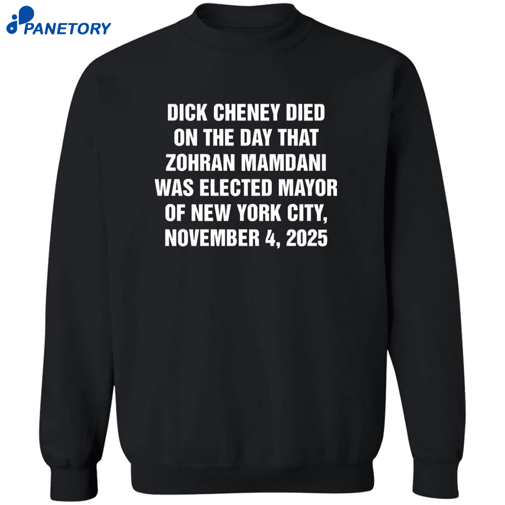 Dick Cheney Died On The Day That Zohran Mamdani Was Elected Mayor Shirt 6 Dick Cheney Died On The Day That Zohran Mamdani Was Elected Mayor Shirt 2