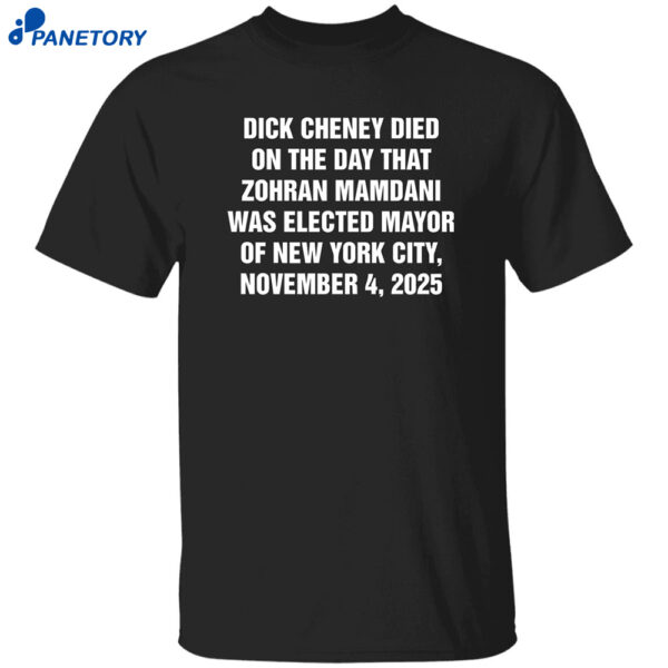 Dick Cheney Died On The Day That Zohran Mamdani Was Elected Mayor Shirt
