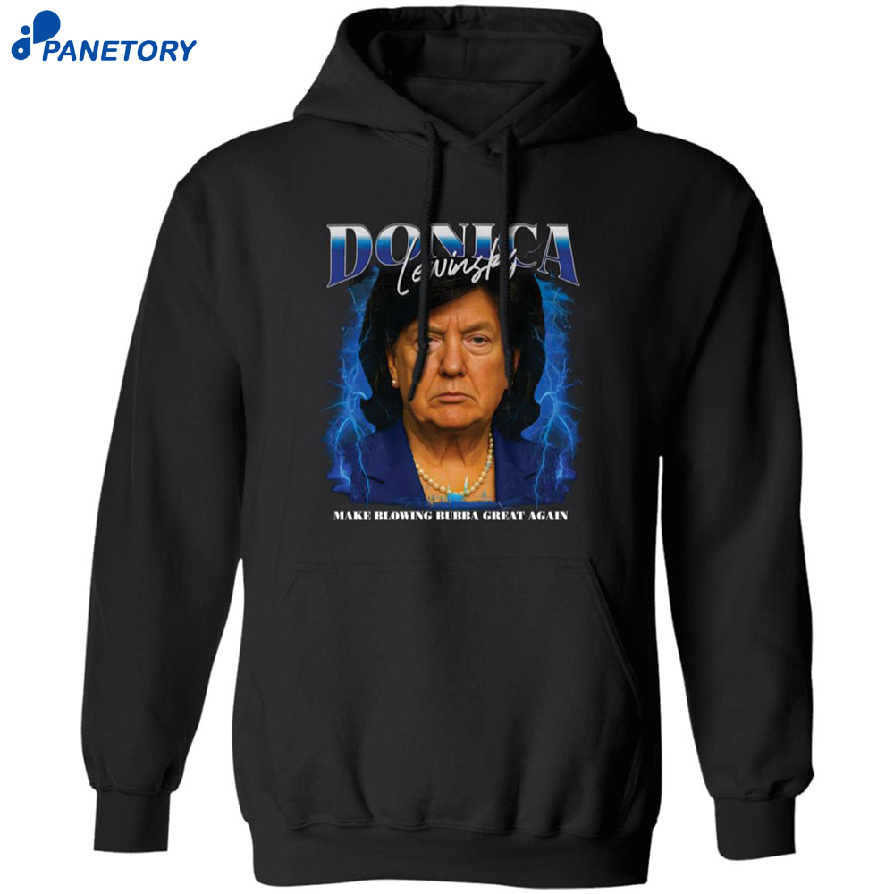 Donica Lewinsky Make Blowing Bubba Great Again Shirt 7 Donica Lewinsky Make Blowing Bubba Great Again Shirt 1