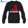 Eat Healthy Eat Out More Often Shirt 4 Eat Healthy Eat Out More Often Shirt 3