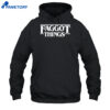 Faggot Things Shirt 5 Faggot Things Shirt 2