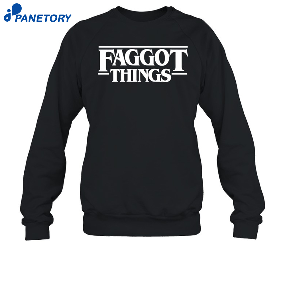 Faggot Things Shirt 6 Faggot Things Shirt 3