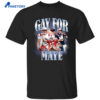 Gay For Maye Shirt