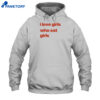 I Love Girs Who Eat Girls Shirt 5 I Love Girs Who Eat Girls Shirt 2