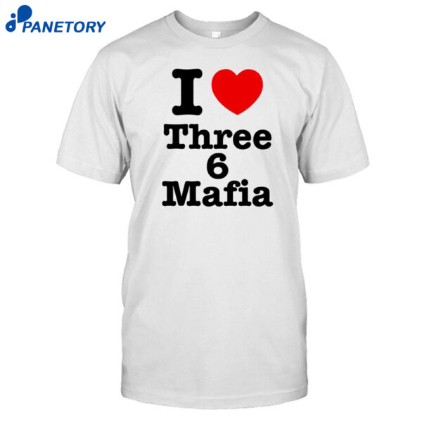 I Love Three 6 Mafia Shirt