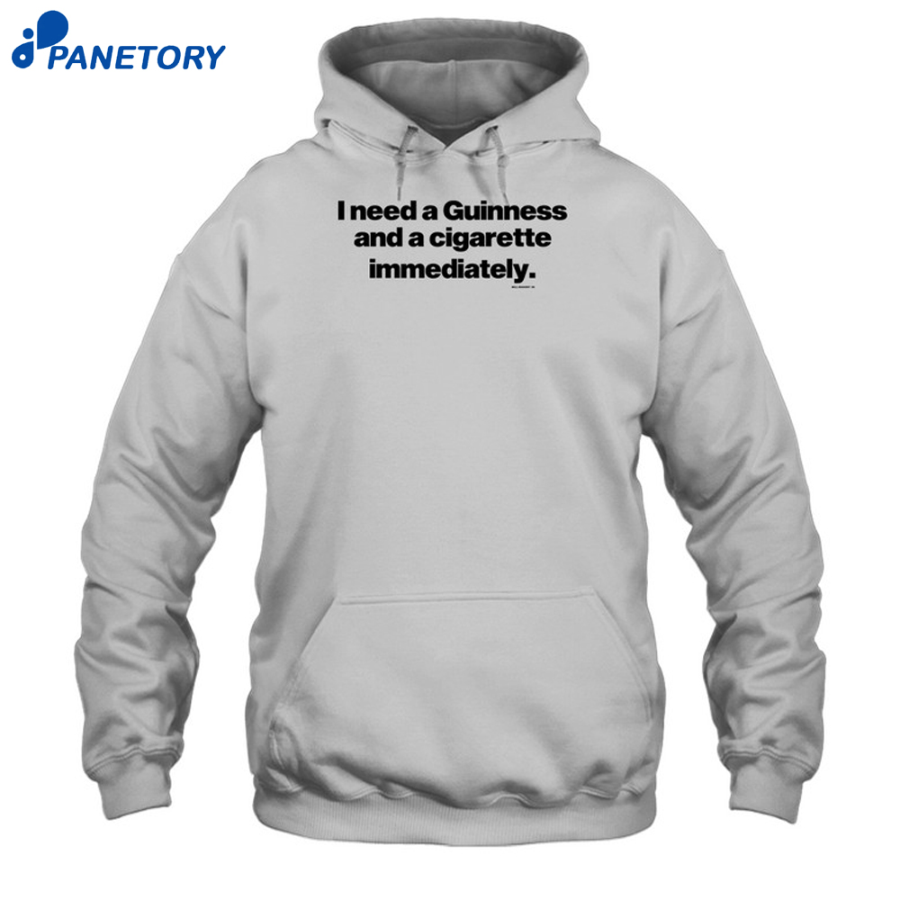 I Need A Guinness And A Cigarette Immediately Shirt 7 I Need A Guinness And A Cigarette Immediately Shirt 2