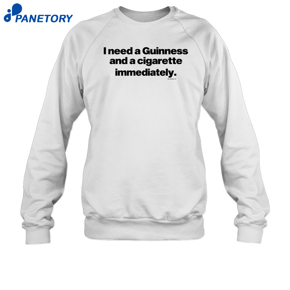 I Need A Guinness And A Cigarette Immediately Shirt 6 I Need A Guinness And A Cigarette Immediately Shirt 3