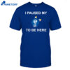 I Paused My E621 To Be Here Shirt