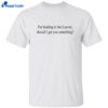 I’m Heading To The Louvre Should I Get You Something Shirt