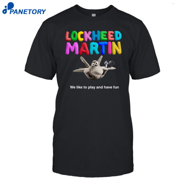 Lockheed Martin We Like To Play And Have Fun Shirt