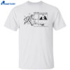 Never Talk To Cops That’s What Your Law Yer Is For Shirt