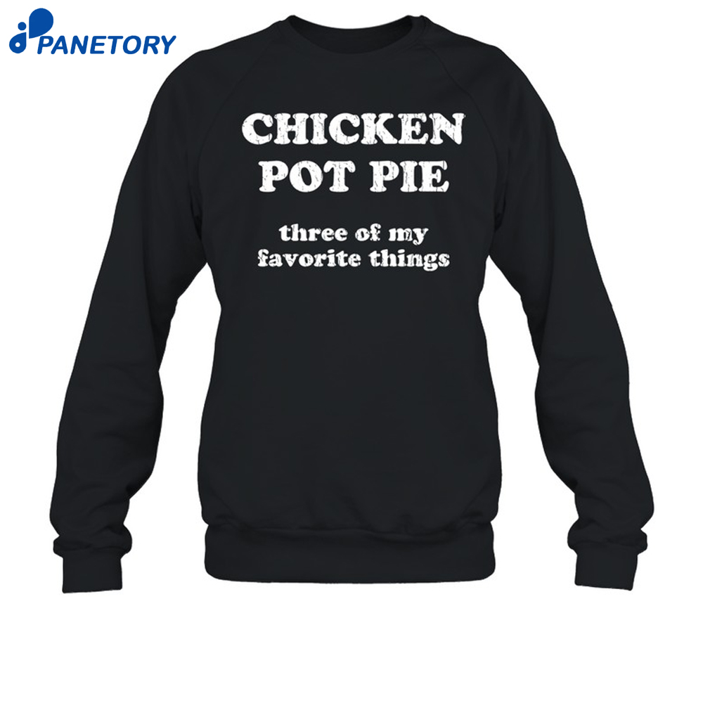 Reed Timmer Wearing Chicken Pot Pie Three Of My Favorite Things Shirt 6 Reed Timmer Wearing Chicken Pot Pie Three Of My Favorite Things Shirt 3