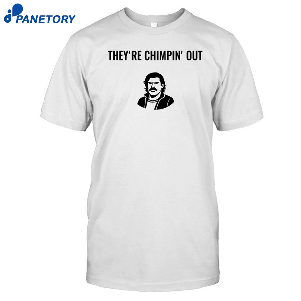 They'Re Chimpin' Out Shirt 8 They'Re Chimpin' Out Shirt