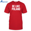 Tommy Robinson Be Like Poland Shirt