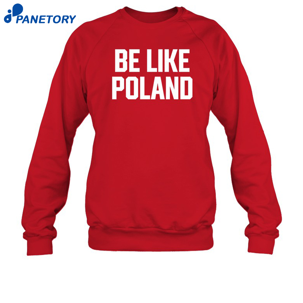 Tommy Robinson Be Like Poland Shirt 6 Tommy Robinson Be Like Poland Shirt 2
