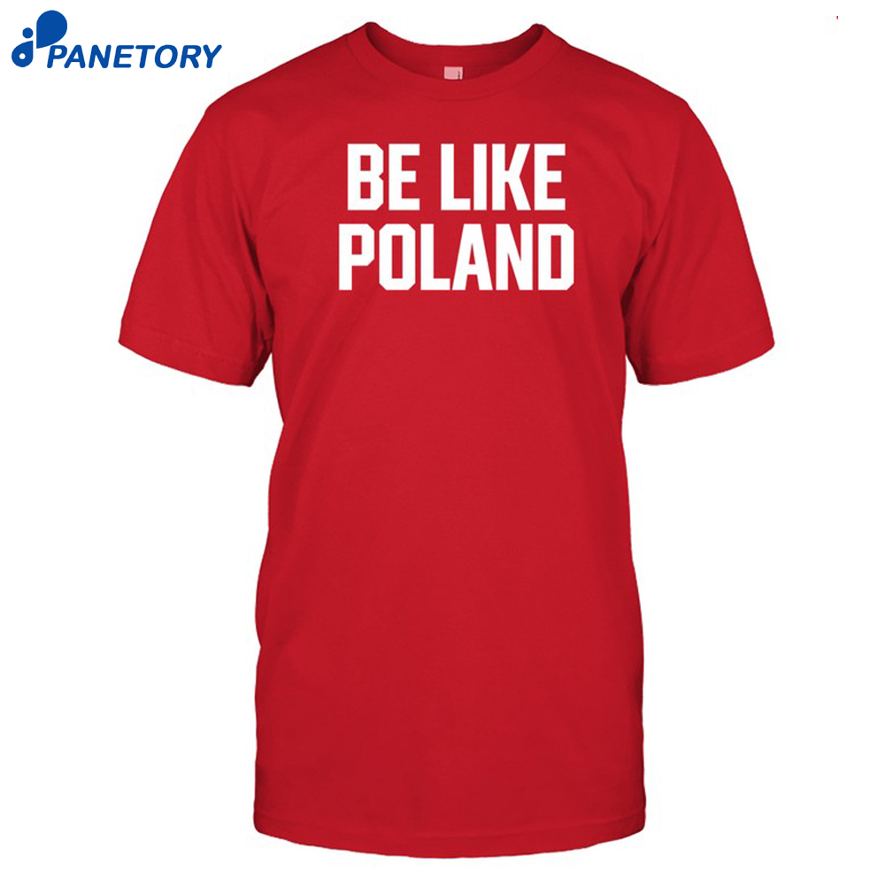 Tommy Robinson Be Like Poland Shirt 8 Tommy Robinson Be Like Poland Shirt