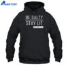 Trump Girl Be Salty Stay Lit Shirt 5 Trump Girl Be Salty Stay Lit Shirt 2