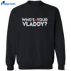 Who’s Your Vladdy Shirt 4 Whos-Your-Vladdy-Shirt-2-1-1.Jpg