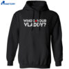 Who’s Your Vladdy Shirt 5 Whos-Your-Vladdy-Shirt-3-1-1.Jpg