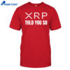 Xrp Told You So Shirt