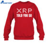 Xrp Told You So Shirt 2
