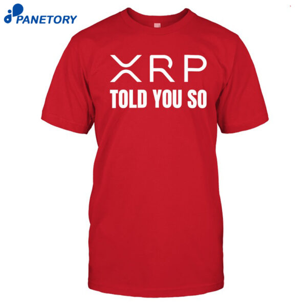 XRP Told You So Shirt
