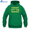 A Bunch Of Fucking Weirdos Shirt 1