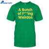 A Bunch Of Fucking Weirdos Shirt