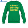 A Bunch Of Fucking Weirdos Shirt 2