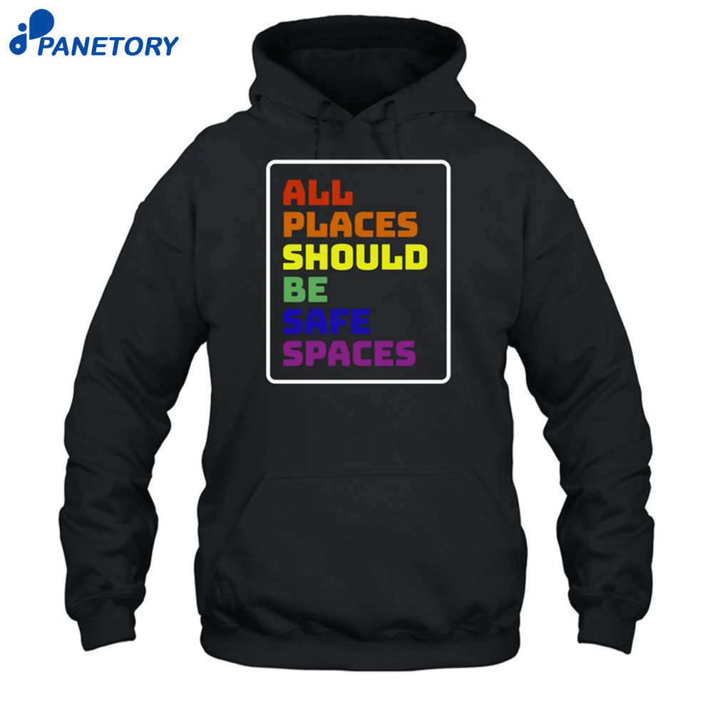 All Places Should Be Safe Spaces Shirt 7 All Places Should Be Safe Spaces Shirt 1