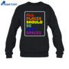 All Places Should Be Safe Spaces Shirt 4 All Places Should Be Safe Spaces Shirt 2