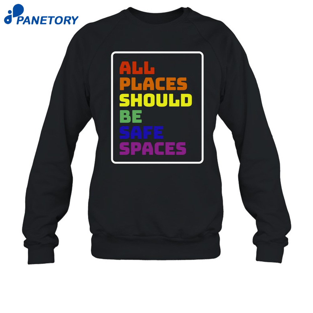 All Places Should Be Safe Spaces Shirt 6 All Places Should Be Safe Spaces Shirt 2