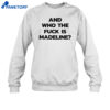 And Who The Fuck Is Madeline Shirt 4 And Who The Fuck Is Madeline Shirt 2
