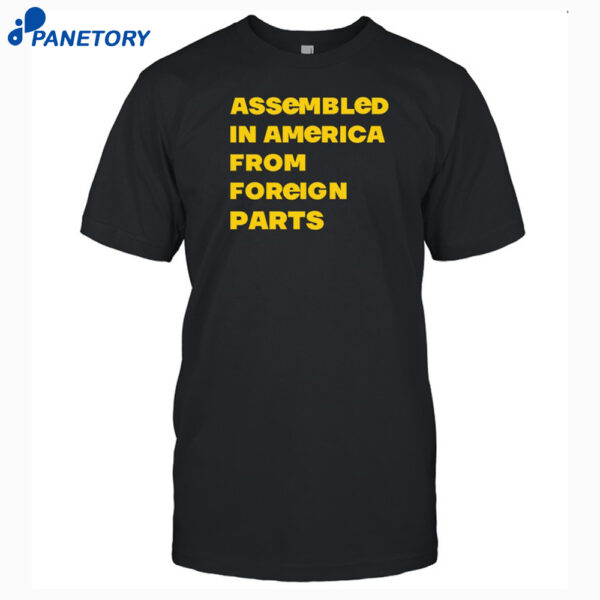 Assembled In America From Foreign Parts Shirt