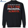 At The End Of The Day It’s F The Packers Always Shirt 4 At The End Of The Day It’s F The Packers Always Shirt 1