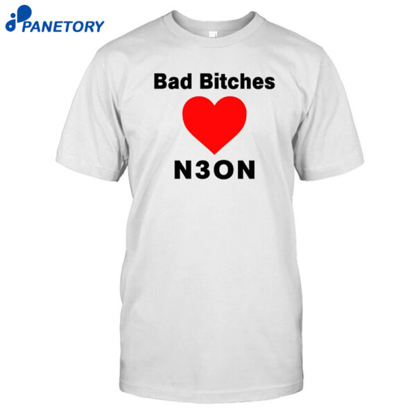 Bad Bitches Love Neon Shirt