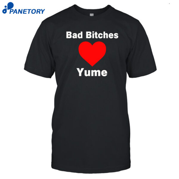 Bad Bitches Love Yume Shirt