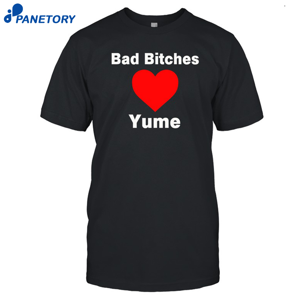 Bad Bitches Love Yume Shirt 8 Bad Bitches Love Yume Shirt