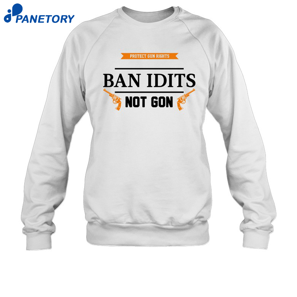 Ban Idiots Not Guns Shirt 6 Ban Idiots Not Guns Shirt 2