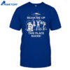 Beam Me Up This Place Sucks Shirt