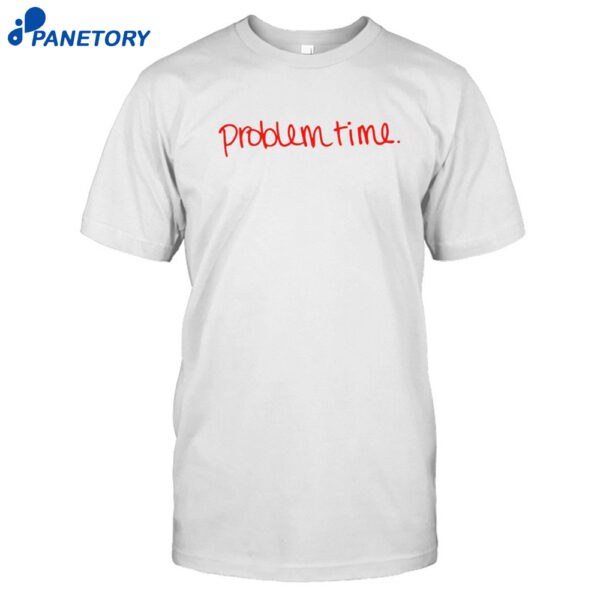 Becca Moore Problem Time Shirt