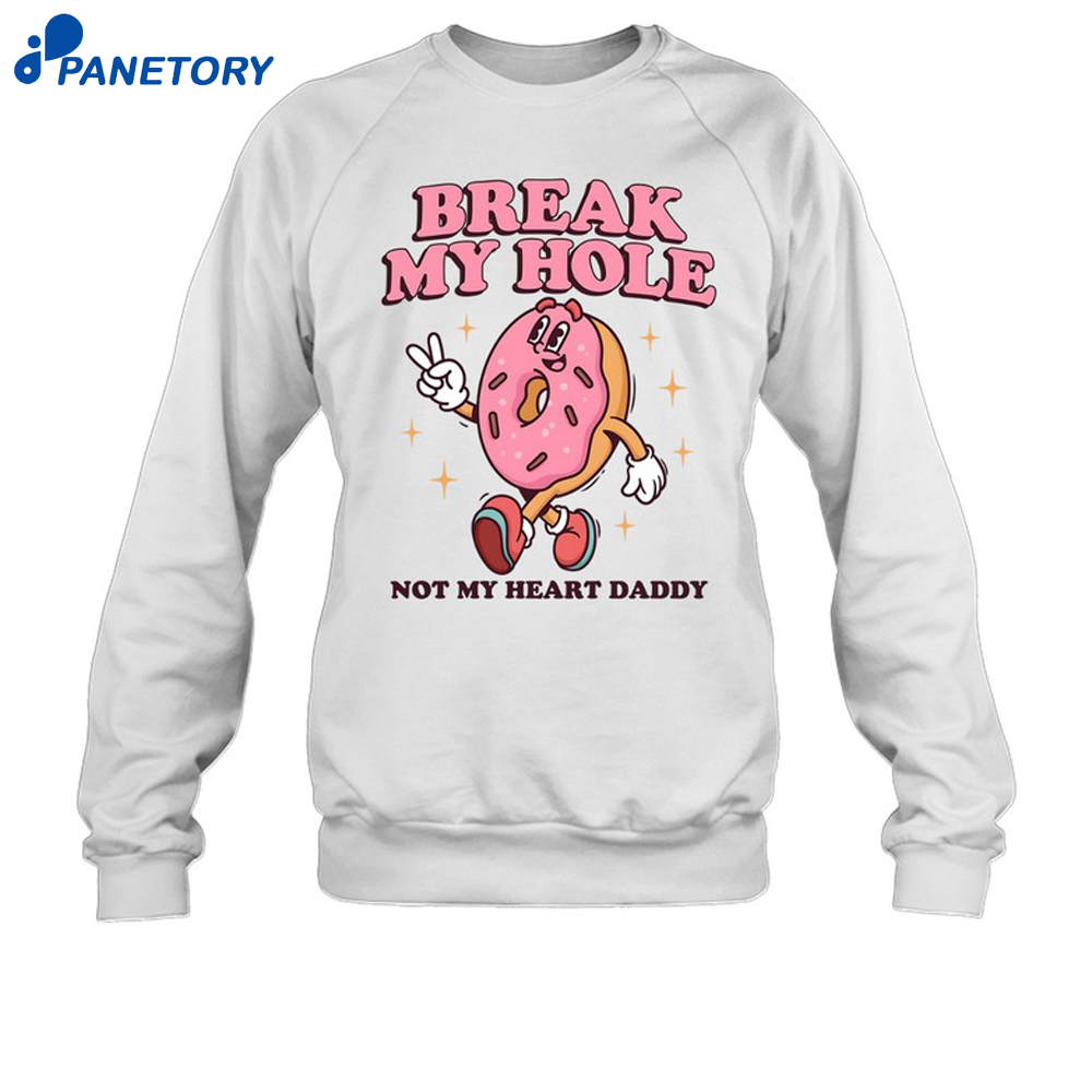 Break My Hole Not My Heart Daddy Shirt 6 Break My Hole, Not My Heart Daddy Shirt 2