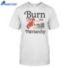 Burn The Patriarchy Shirt